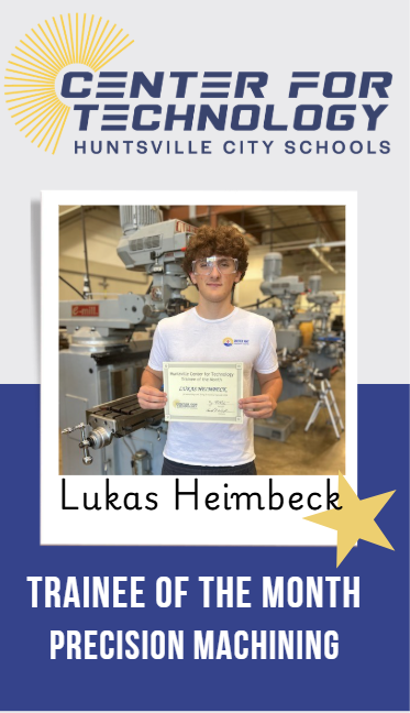 Huntsville Center for Technology logo above the Trainee of the Month Lukas Heimbeck standing in front of a machine while holding his certificate.