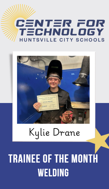 Huntsville Center for Technology logo above the Trainee of the Month Kylie Drane standing in a Welding booth holding her certificate.