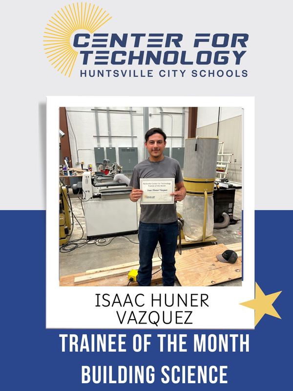 Center of Technology Huntsville City Schools logo above a picture of Isaac Huner Vazquez holding his certificate for Trainee of the Month for Building Science