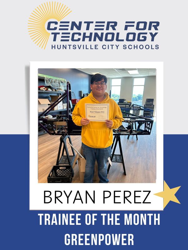 Center of Technology Huntsville City Schools logo above a picture of Bryan Perez holding his certificate for Trainee of the Month for Greenpower