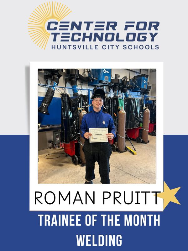 Center of Technology Huntsville City Schools logo above a picture of Roman Pruitt holding his certificate for Trainee of the Month for Welding