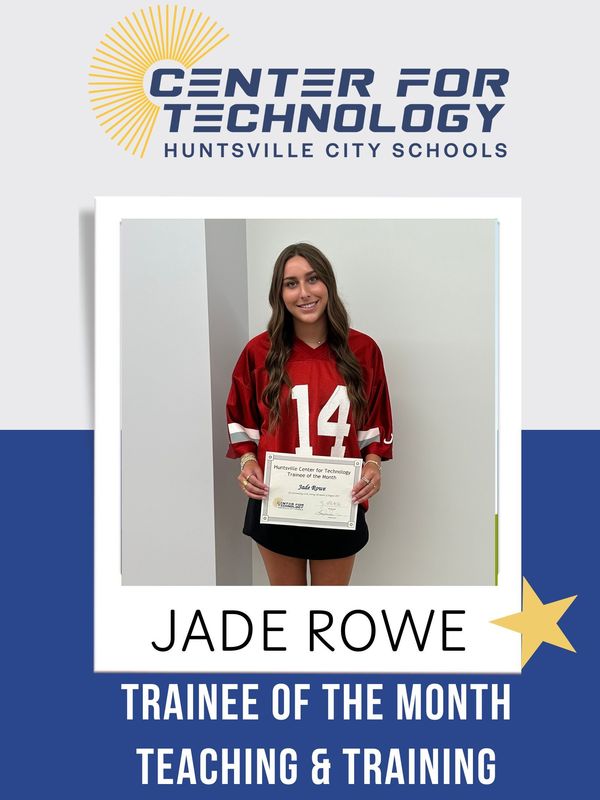 Center of Technology Huntsville City Schools logo above a picture of Jade Rowe holding his certificate for Trainee of the Month for Teaching and Training