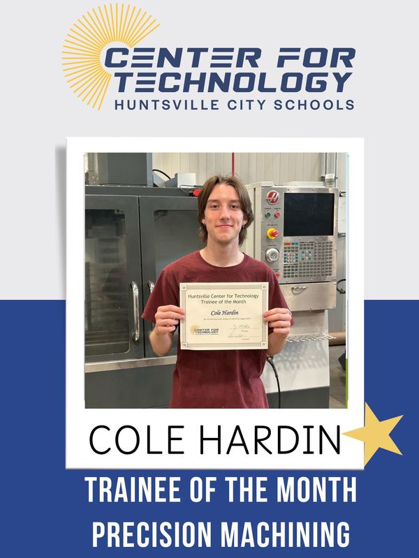 Center of Technology Huntsville City Schools logo above a picture of Cole Hardin holding his certificate for Trainee of the Month for Precision Machining