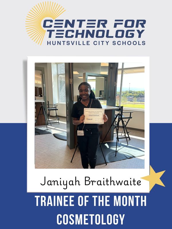 Center of Technology Huntsville City Schools logo above a picture of Janiyah Braithwaite holding his certificate for Trainee of the Month for Cosmetology
