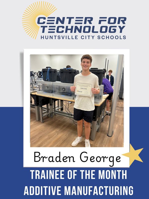 Center of Technology Huntsville City Schools logo above a picture of Braden George holding his certificate for Trainee of the Month for Additive Manufacturing