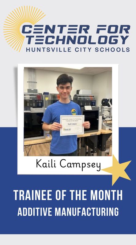 Center of Technology Huntsville City Schools logo above a picture of Kaili Campsey holding their certificate for Trainee of the Month for Additive Manufacturing