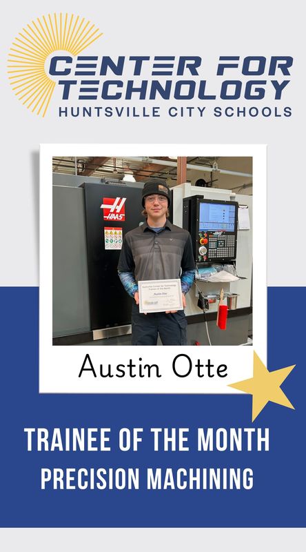 Center of Technology Huntsville City Schools logo above a picture of Austin Otte holding their certificate for Trainee of the Month for Precision Machining
