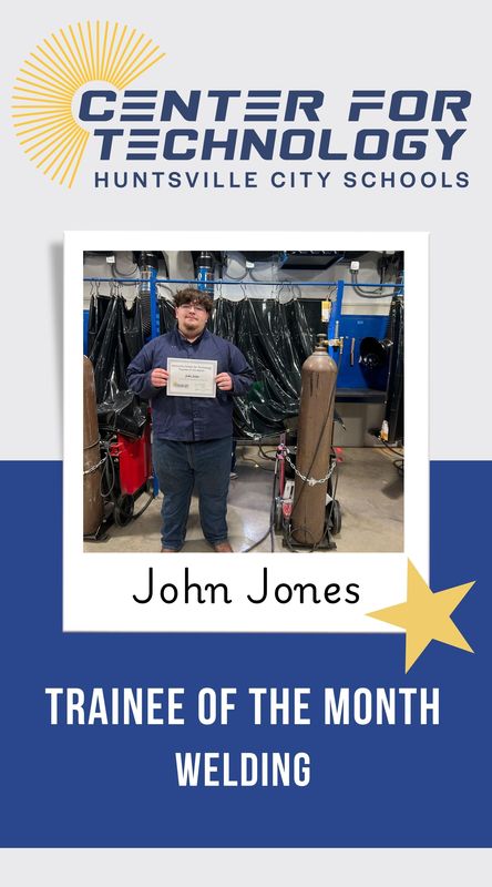 Center of Technology Huntsville City Schools logo above a picture of John Jones holding their certificate for Trainee of the Month for Welding
