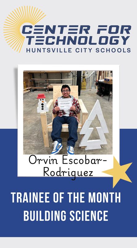 Center of Technology Huntsville City Schools logo above a picture of Orvin Escobar-Rodriguez holding their certificate for Trainee of the Month for Building Science