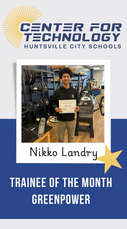 Center of Technology Huntsville City Schools logo above a picture of Nikko Landry holding their certificate for Trainee of the Month for Greenpower