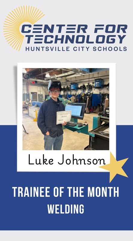 Center for Technology Huntsville City Schools logo above the words Trainees of the Month with a picture of Luke Johnson, Welding Trainee of the month