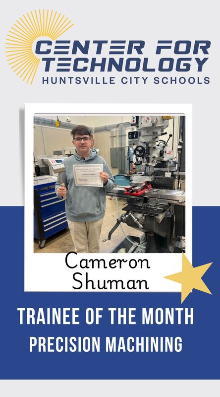 Center for Technology Huntsville City Schools logo above the words Trainees of the Month with a picture of Cameron Shuman, Precision MachiningTrainee of the month