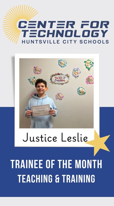 Center for Technology Huntsville City Schools logo above the words Trainees of the Month with a picture of Justice Leslie, Teaching and Training Trainee of the month