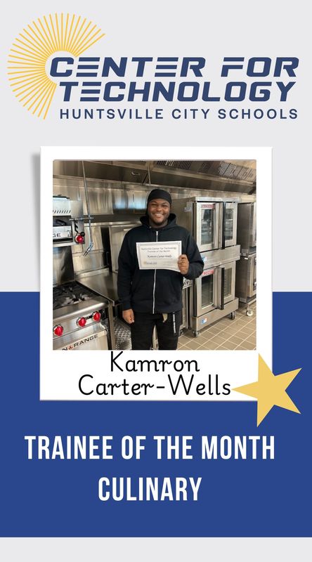 Center for Technology Huntsville City Schools logo above the words Trainees of the Month with a picture of Kamron Carter-Wells, Culinary Trainee of the month