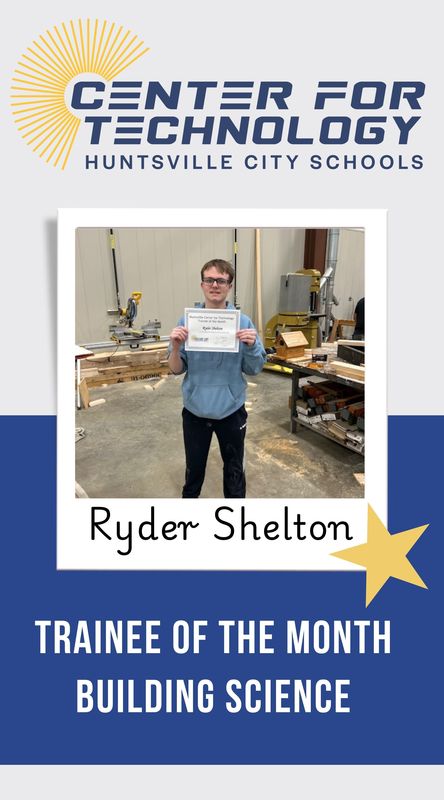 Center for Technology Huntsville City Schools logo above the words Trainees of the Month with a picture of Ryder Shelton, Building Science Trainee of the month