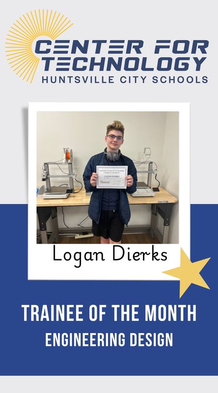 Center for Technology Huntsville City Schools logo above the words Trainees of the Month with a picture of Logan Dierks, Engineering Design Trainee of the month