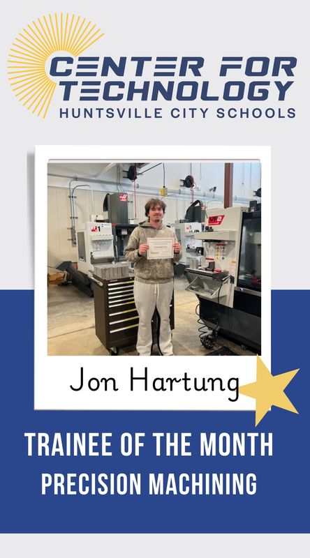 Center for Technology Huntsville City Schools logo above the words Trainees of the Month with a picture of Jon Hartung, Precision Machining Trainee of the month