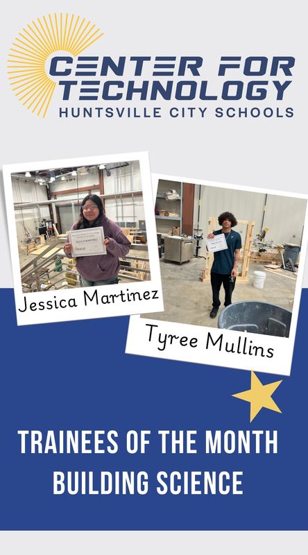 Center for Technology Huntsville City Schools logo above the words Trainees of the Month with a picture of Jessica Martinez and Tyree Mullins, Building Science Trainees of the month