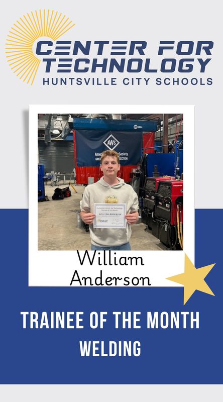 Center for Technology Huntsville City Schools logo above the words Trainees of the Month with a picture of William Anderson, Welding Trainee of the month