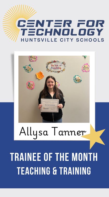 Center for Technology Huntsville City Schools logo above the words Trainees of the Month with a picture of Allysa Tanner, Teaching and Training Trainee of the Month