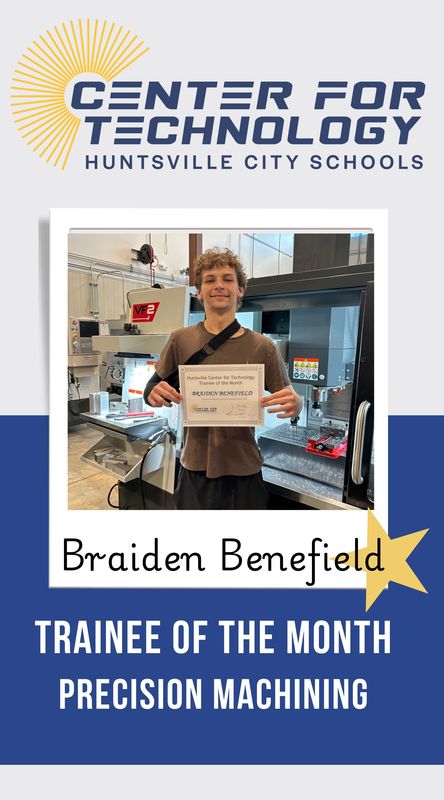 Huntsville Center for Technology logo above the Trainee of the Month for Precision Machining, Braiden Benefield standing in front of a CNC Machine while holding his certificate.