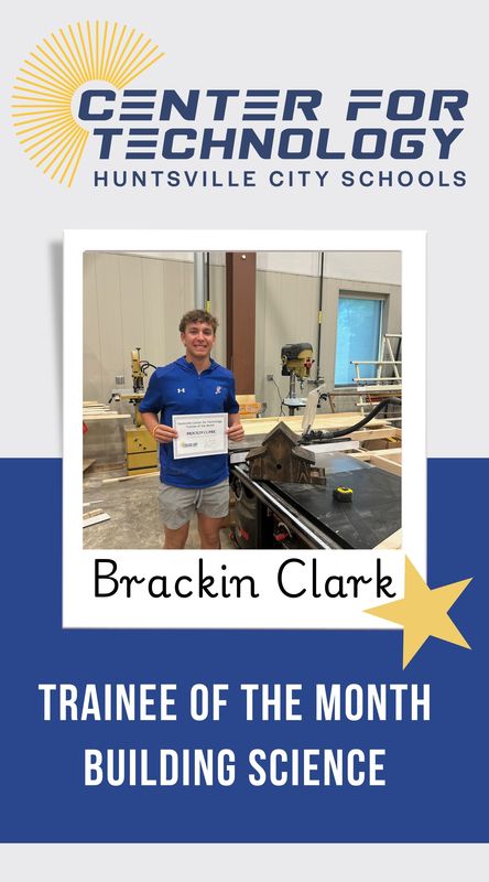 Huntsville Center for Technology logo above the Trainee of the Month for Building Science, Brackin Clark standing in the tool shop while holding his certificate.
