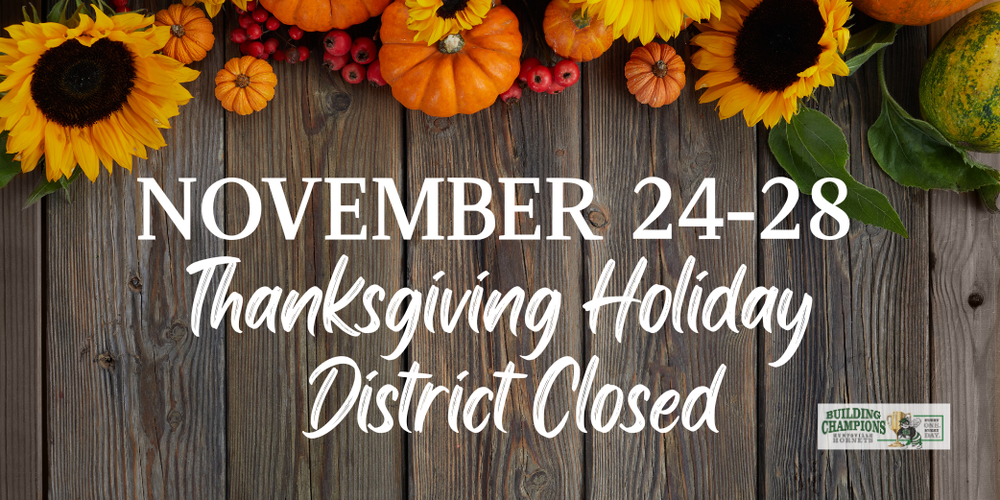 Thanksgiving Holiday Break - District Closed Nov 24-28