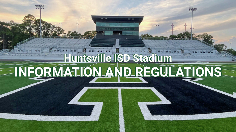 Huntsville ISD Stadium Information and Regulations