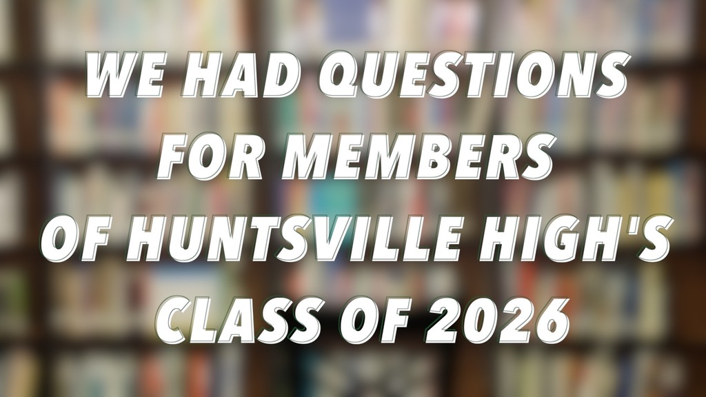 We had questions for members of huntsville high's class of 2026