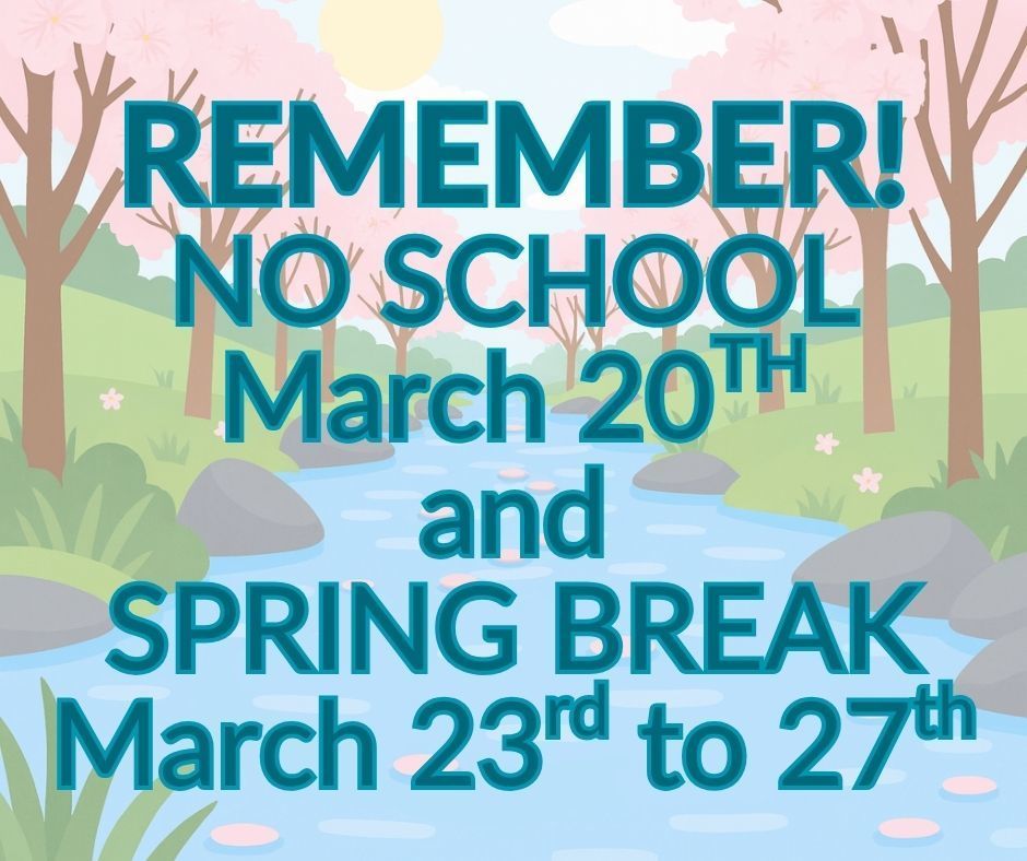 Dates to Remember: No School on 3/20/26 and Spring Break 3/23 - 3/27/26