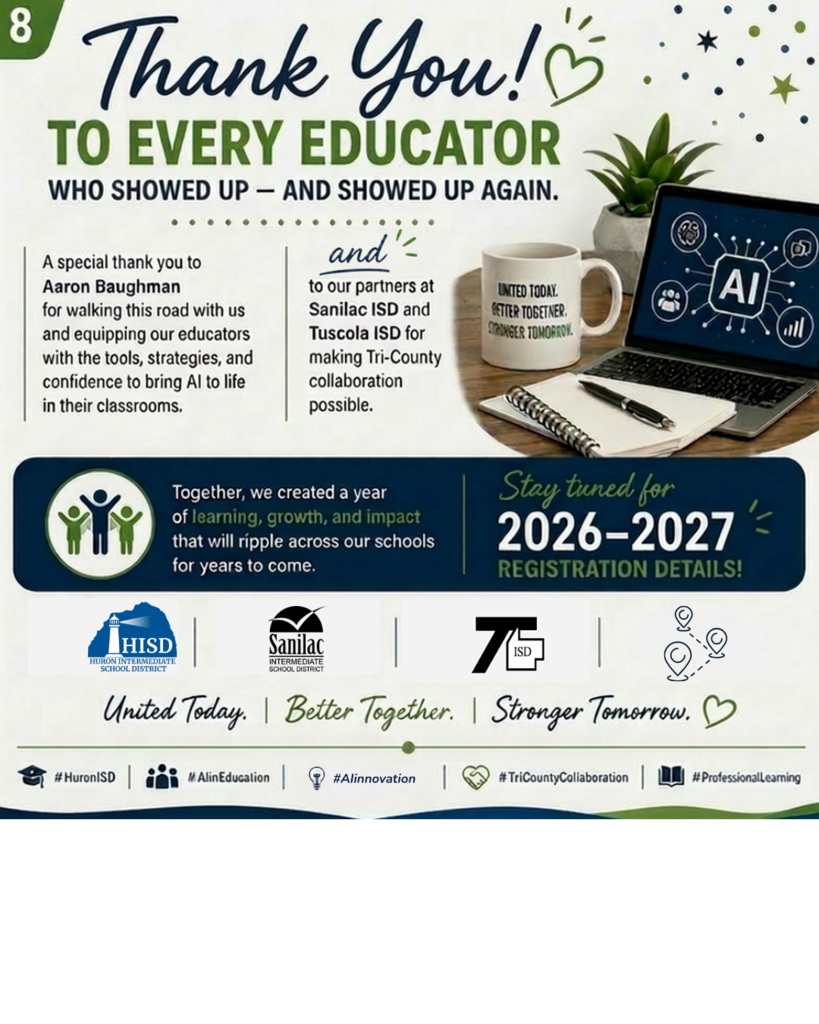 Closing thank-you slide reading "Thank you to every educator who showed up — and showed up again." Recognizes Aaron Baughman for leading the journey and thanks Sanilac ISD and Tuscola ISD for partnering on the Tri-County collaboration. Includes a call-to-action: "Stay tuned for 2026–2027 registration." The tagline "United Today. Better Together. Stronger Tomorrow." anchors the bottom. Hashtags: #HuronISD #MichiganEducators #AIinEducation #TriCountyCollaboration #ProfessionalLearning