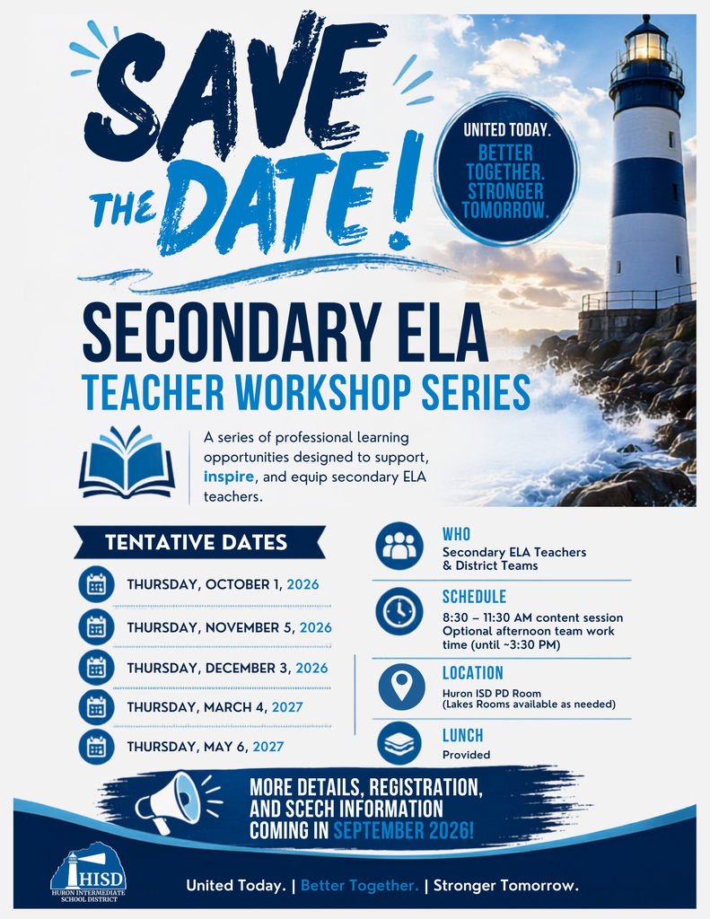Coastal blue Save the Date flyer for Huron Intermediate School District's Secondary ELA Teacher Workshop Series. The flyer features a Michigan lighthouse image and the HISD tagline "United Today. Better Together. Stronger Tomorrow." A series of professional learning opportunities designed to support, inspire, and equip secondary ELA teachers. Tentative dates listed with calendar icons: Thursday, October 1, 2026; Thursday, November 5, 2026; Thursday, December 3, 2026; Thursday, March 4, 2027; and Thursday, May 6, 2027. Schedule: 8:30 to 11:30 AM content session with optional afternoon team work time until approximately 3:30 PM. Location: Huron ISD PD Room, with Lakes Rooms available as needed. Audience: Secondary ELA teachers and district teams. Lunch provided. More details, registration, and SCECH information coming in September 2026.