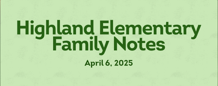 Highland Elementary Family Notes