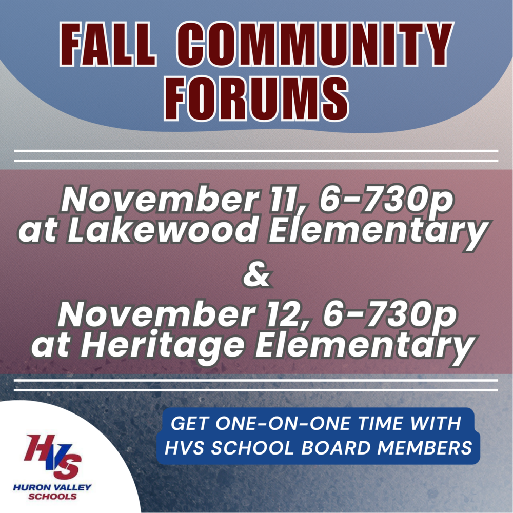 Huron Valley Schools will host two Fall Community Forums in November, giving residents an opportunity to connect directly with Huron Valley Schools Board of Education members. The forums are designed to provide community members with an opportunity to ask questions, share feedback and discuss topics important to students, families and the district. Community members can attend either forum: Wednesday, November 11 | 6–7:30 p.m. Lakewood Elementary School Thursday, November 12 | 6–7:30 p.m. Heritage Elementary School