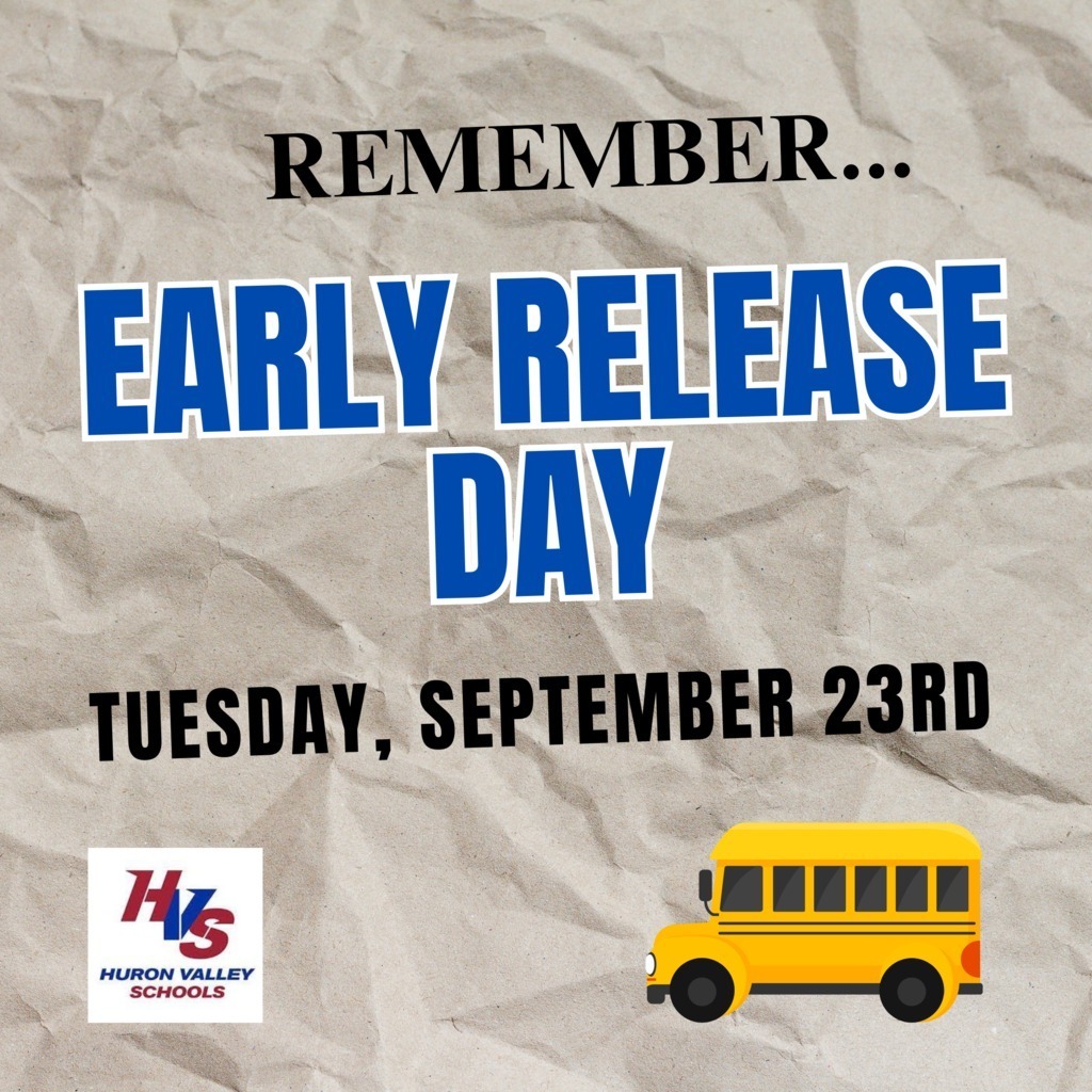 Remember Early Release Day Tuesday, September 23rd Huron Valley Schools