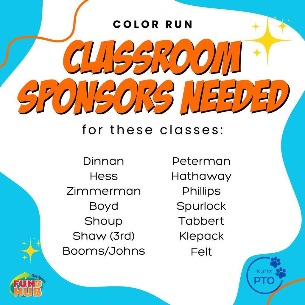 Color Run Classroom sponsors needed for these classes: Dinnan Hess Zimmerman Boyd Shoup Shaw 3rd Booms/Johns Peterman Hathaway Phillips Spurlock Tabbert Klepack Felt