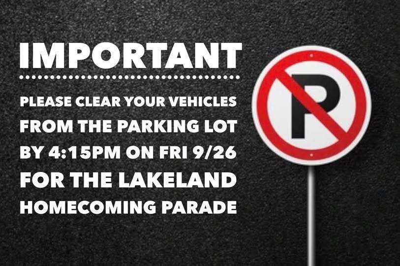 important- please clear your vehicles from the parking lot by 4:15 PM on Fri 9/26 For the lakeland homecoming parade