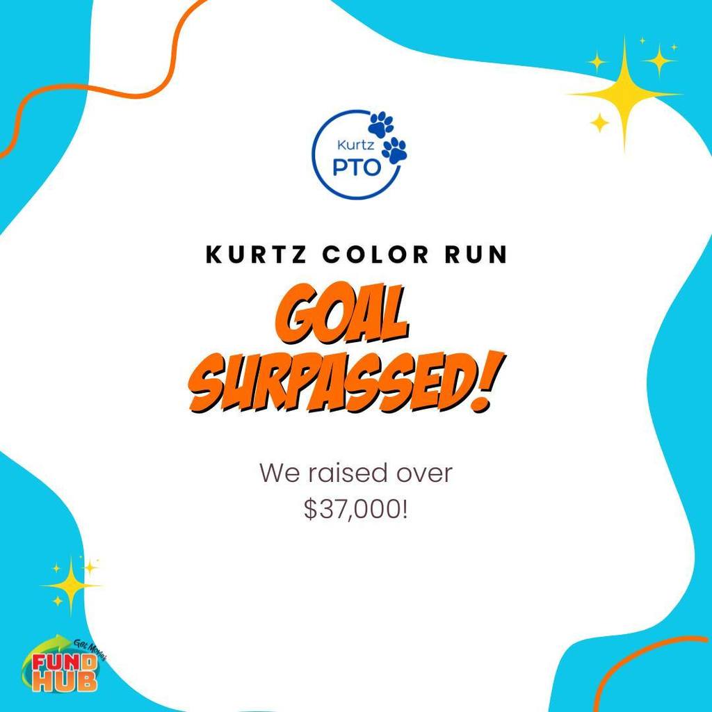 Kurtz PTO Kurtz Color Run Goal Surpassed! We raised over $37,000!