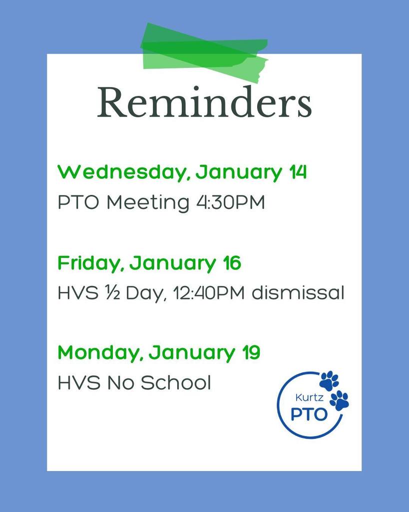 Reminders Wednesday, January 14 PTO Meeting 4:30pm  Friday, January 16 HVS 1/2 Day, 12:40 PM dismissal Monday, January 19 HVS No school