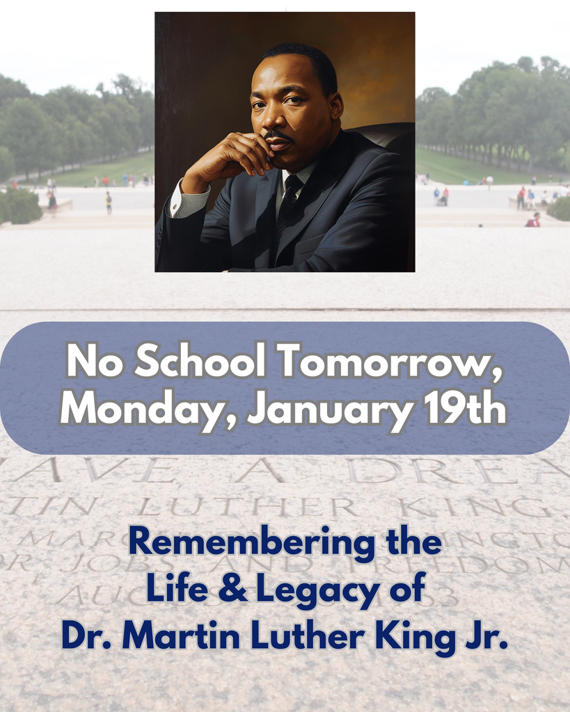 Gfx that shows Martin Luther King and the words No School Tomorrow, Monday, January 19th Remembering the Life & Legacy of Dr. Martin Luther King Jr.