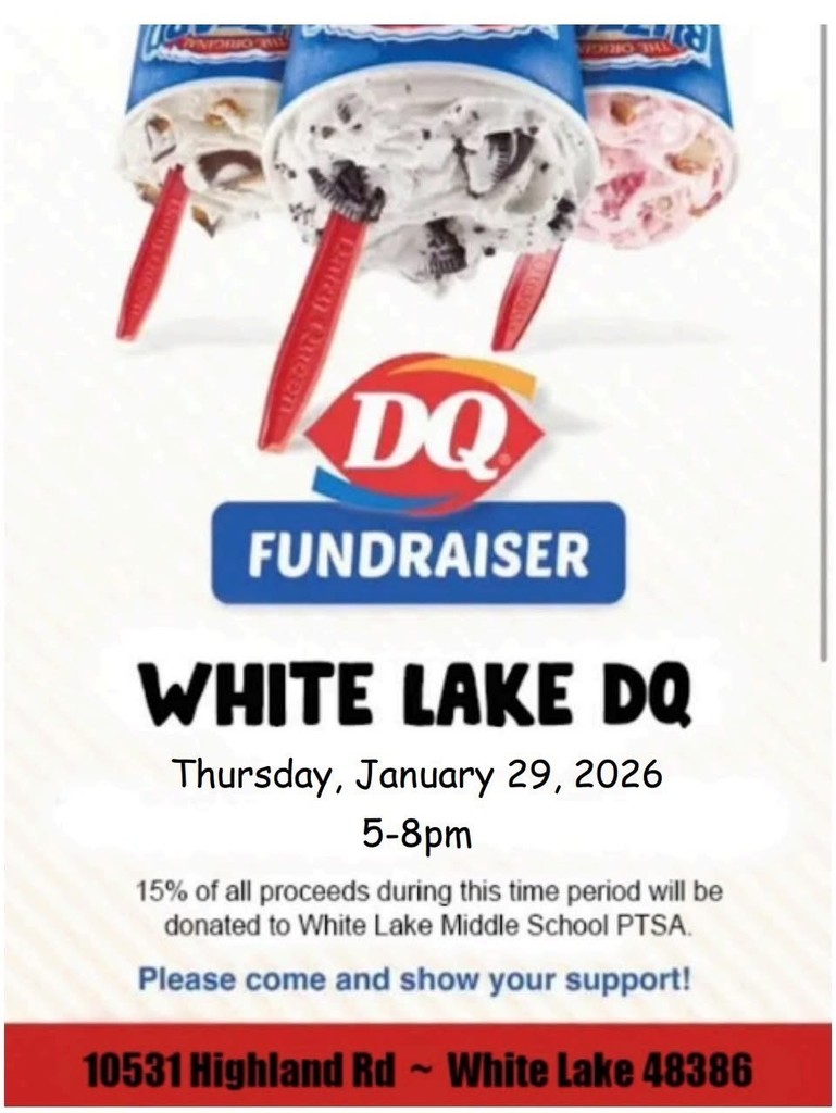 White Lake DQ fundraiser - Thursday, January 29th, 5-8 pm. 15% of all proceeds during this time will be donated to WLMS PTSA