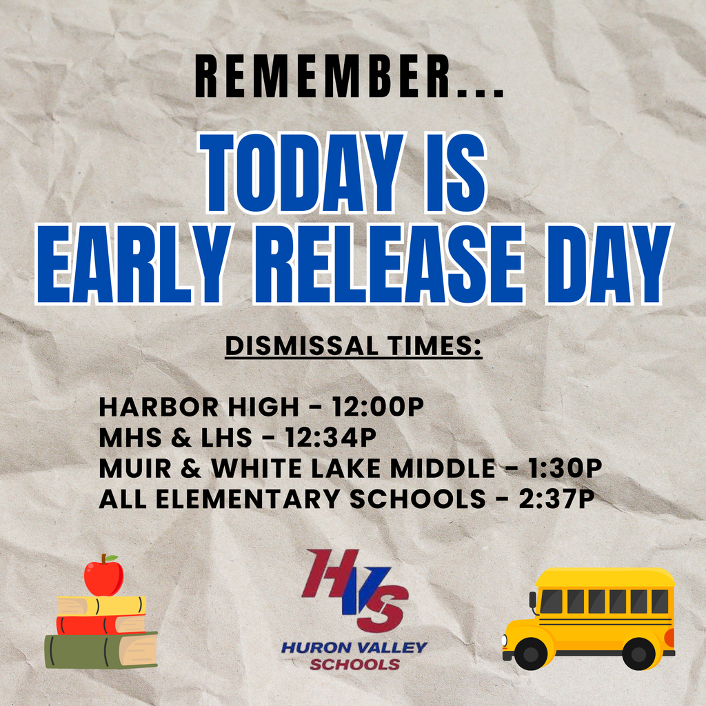 graphic showing today is  an early release day with  Harbor High - 12:00p MHS & LHS - 12:34p Muir & White Lake Middle - 1:30p All Elementary Schools - 2:37p
