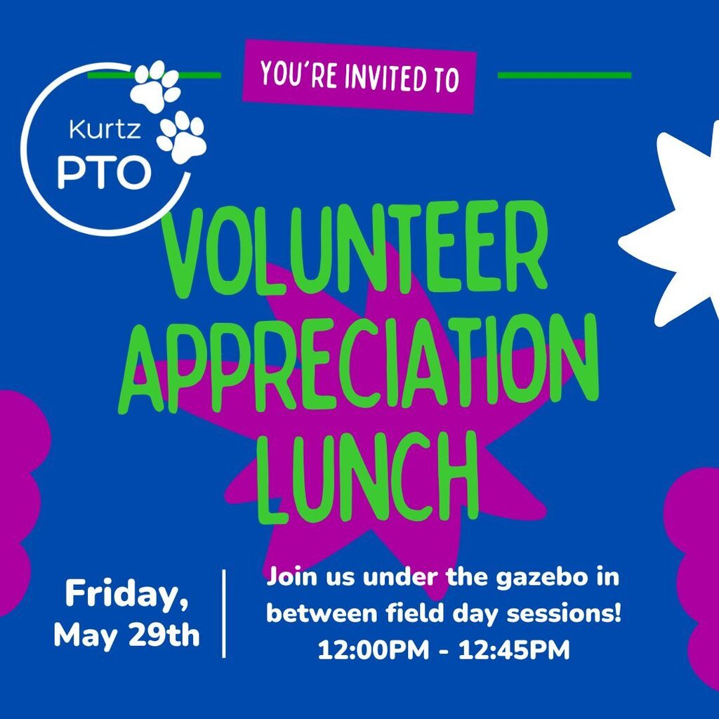You're invited to Kurtz PTO volunteer appreciation lunch. Friday, May 29th. Join us under the gazebo in between field day sessions! 12:00-12:45PM