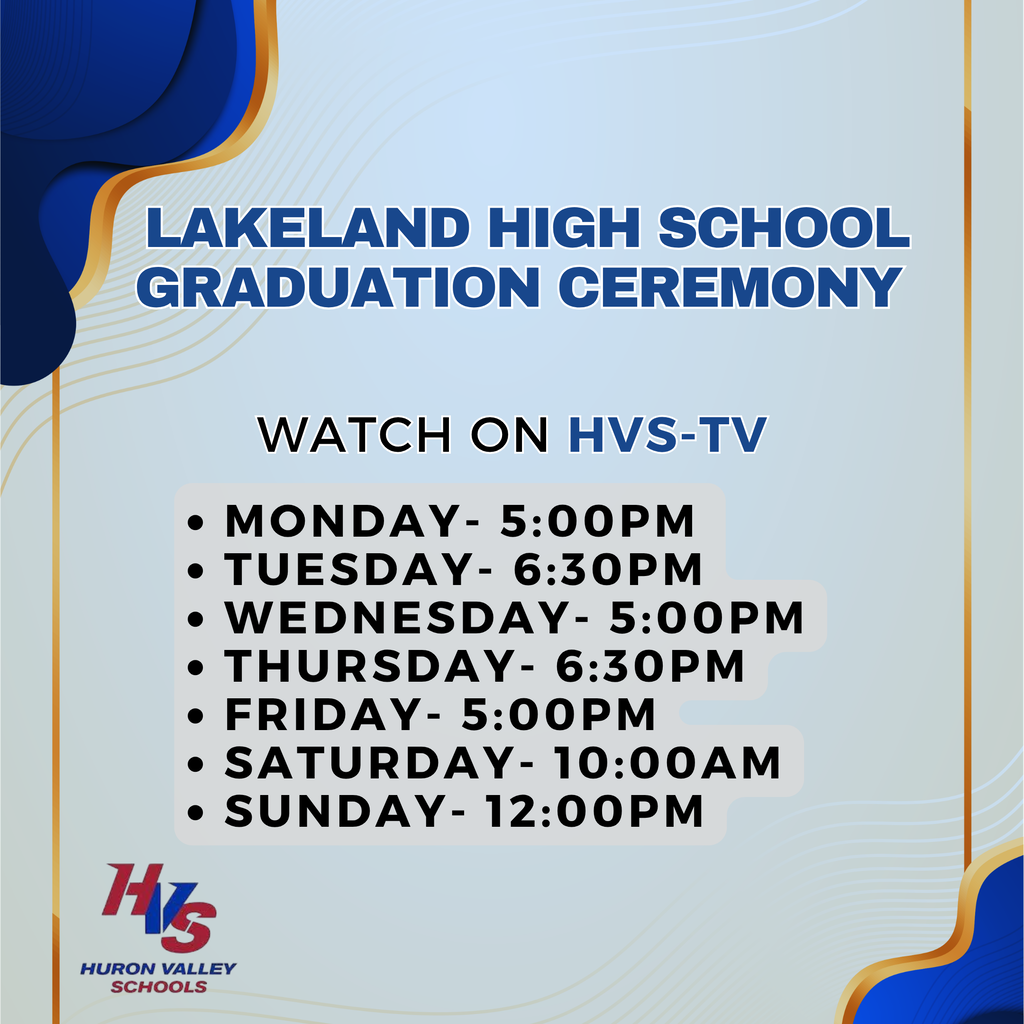 Gfx showing air times for Lakeland Grad Ceremony on HVS-TV .. Mon: 5:00pm Tu: 6:30pm Wed: 5:00pm Thu: 6:30pm Fri: 5:00pm Sat: 10:00am Su: 12:00pm