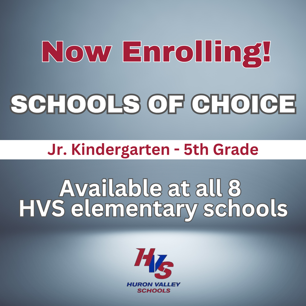 Graphic that reads " 🌟 Now Enrolling – Schools of Choice at Huron Valley Schools! 🌟 Huron Valley Schools is now accepting Schools of Choice and open enrollment applications! Families can choose from any of our eight elementary schools, with enrollment available until spaces are filled. ✨ Strong academics. Caring staff. Safe, welcoming schools. Endless opportunities to learn and grow. 📚 Your child. Your choice. Your Huron Valley Schools. Learn more and apply today!"