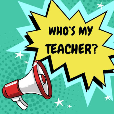 who’s my teacher?