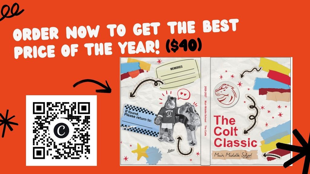 An orange promotional flyer advertising the 2026–2027 Muir Middle School yearbook, titled "The Colt Classic." Header Text: Order now to get the best price of the year! ($40) Visual Elements: A scannable QR code on the left with a black arrow pointing to an image of the yearbook's cover spread. Yearbook Details: The cover design features scrapbook-style artwork, colorful torn paper scraps, stars, a horse mascot graphic, and the Jostens logo, labeled for Muir Middle School.