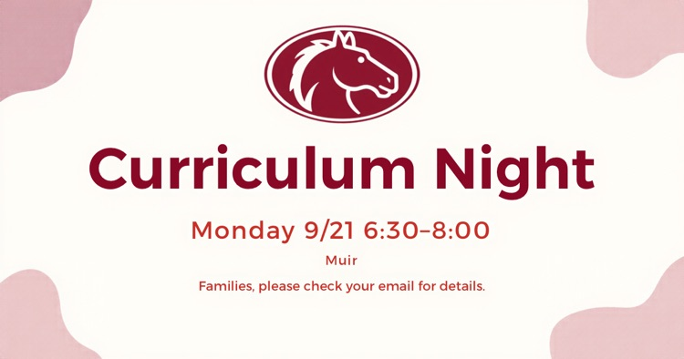 visual with Muir Colt for Curriculum Night on Monday, 9/21 from 6:30-8 Families should check email for details