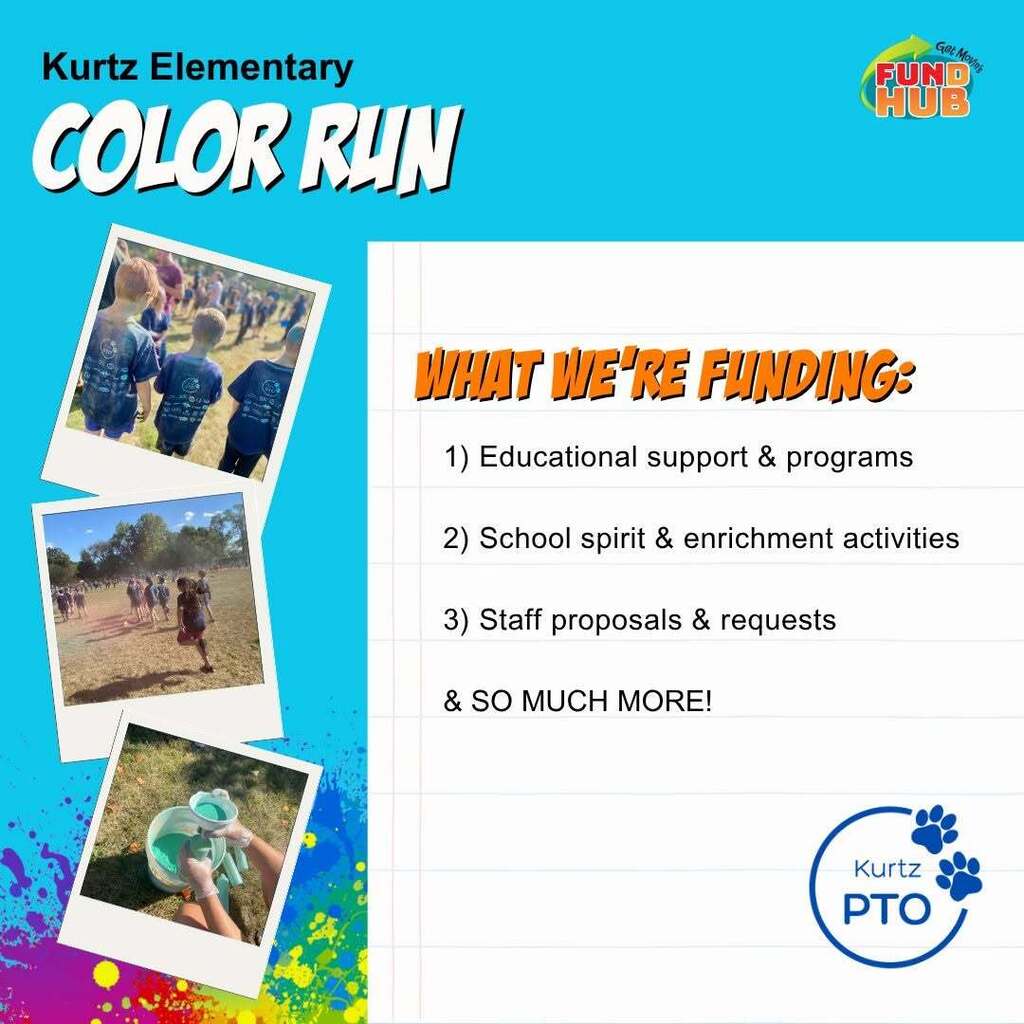 Kurtz Elementary Color Run What We're Funding: Educational support and programs, School spirit and enrichment activities, staff proposals and requests, and so much more! Kurtz PTO