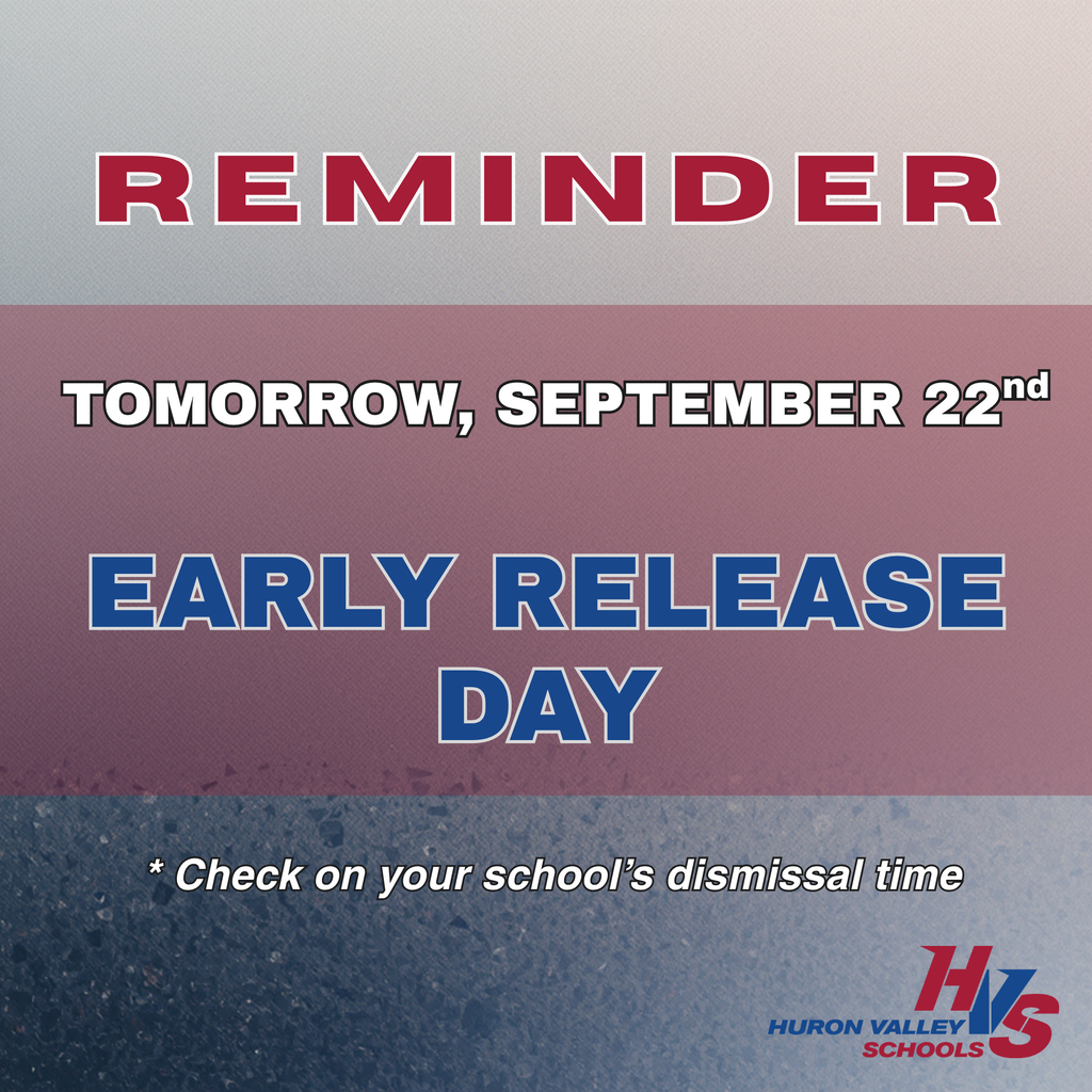 Blue & red graphic that reads "This is a reminder that Tuesday, September 22nd, is an Early Release Day for all HVS students. Be sure to check dismissal times for your school. Dismissal Times: Harbor High: 12:00pm MHS & LHS: 12:34pm Muir & White Lake: 1:30pm Elementary Schools: 2:37pm"